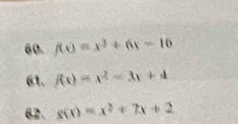 f(x)=x^3+6x-16
61. f(x)=x^2-3x+4
62. s(x)=x^2+7x+2