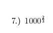 7.) 1000^(frac 2)3