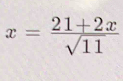 x= (21+2x)/sqrt(11) 