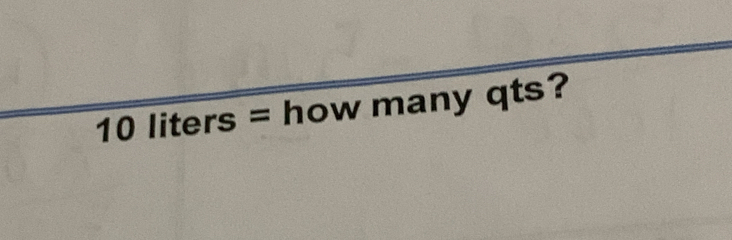 10 liters = how many qts?