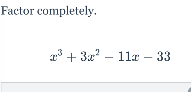 Factor completely.
x^3+3x^2-11x-33