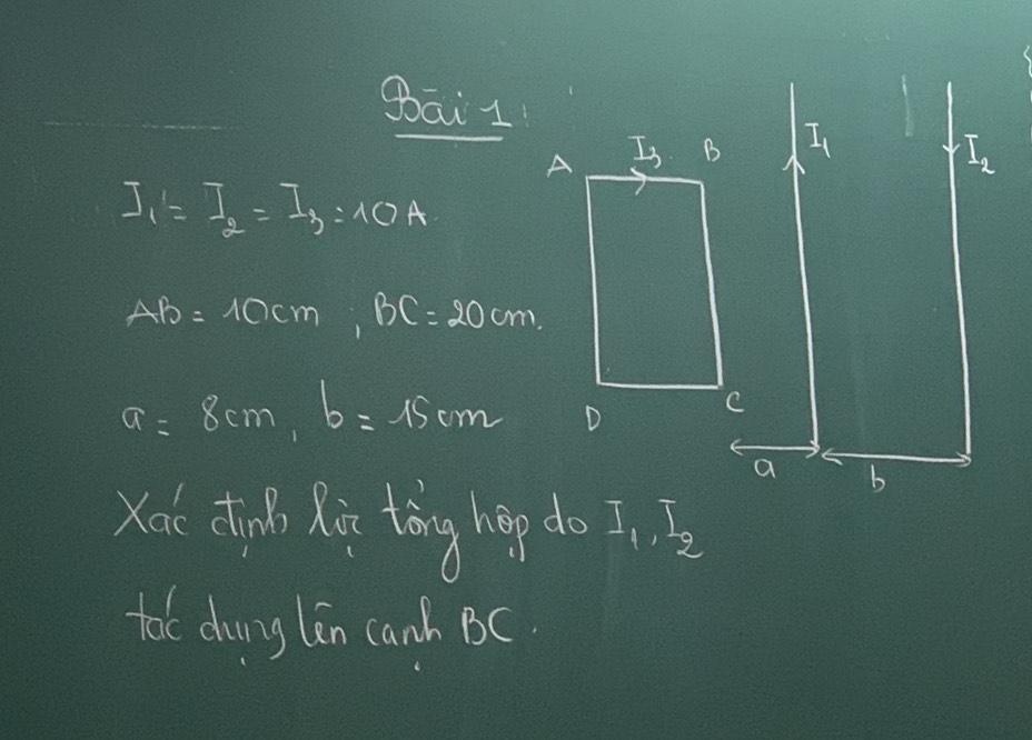 gai 1 
I
I_1=I_2=I_3:10A
AB=10cm, BC=20cm.
a=8cm, b=15cm
a b 
Xoc dhi o Kà tóng heg do . 3 
toc dhung lin canh BC