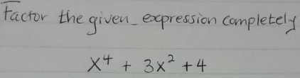 factor the given expression completely
x^4+3x^2+4