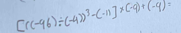 [((-96)/ (-4))^3-(-11]* (-9)+(-9)=