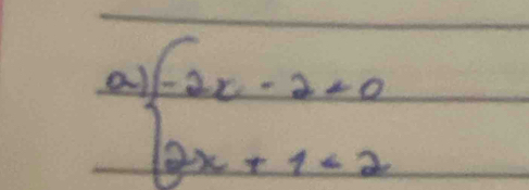 a beginarrayl 2x-2=0 2x+1<2endarray.