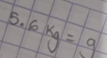 6kg=9