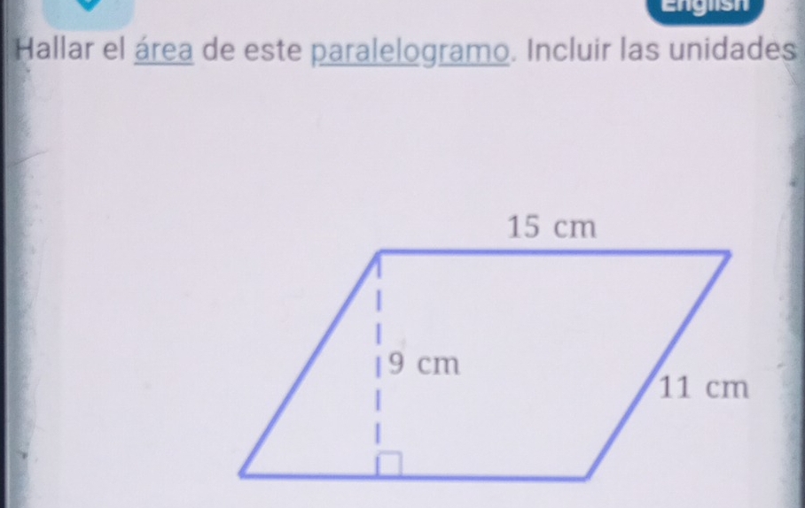 English 
Hallar el área de este paralelogramo. Incluir las unidades