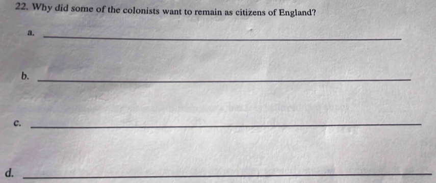 Why did some of the colonists want to remain as citizens of England? 
a._ 
b._ 
c._ 
d._