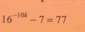 16^(-10k)-7=77