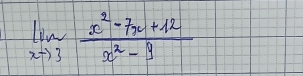 limlimits _xto 3 (x^2-7x+12)/x^2-9 