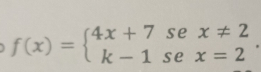 f(x)=beginarrayl 4x+7sec x!= 2 k-1sec x=2endarray..