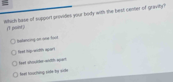 Solved: ≡ Which base of support provides your body with the best center ...
