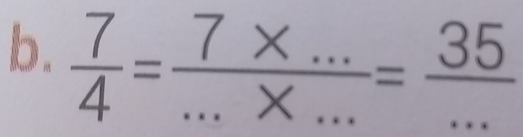  7/4 = (7* ...)/...* ... = 35/...  ____