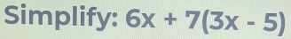 Simplify: 6x+7(3x-5)