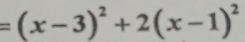 =(x-3)^2+2(x-1)^2