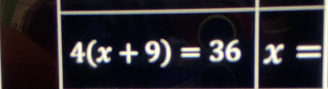 4(x+9)=36 x=