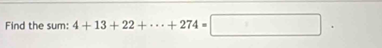 Find the sum: 4+13+22+·s +274=□ ·