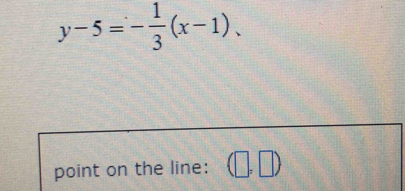 y-5=- 1/3 (x-1). 
point on the line: (□ ,□ )