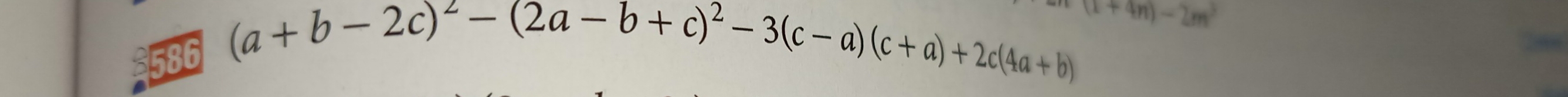 586 (a+b-2c)^2-(2a-b+c)^2-3(c-a)(c+a)+2c(4a+b) (1+4n)-2m^3