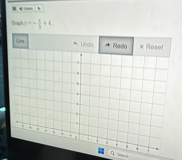 Listen 
Graph y=- x/3 +4, 
← 
Line 
Search