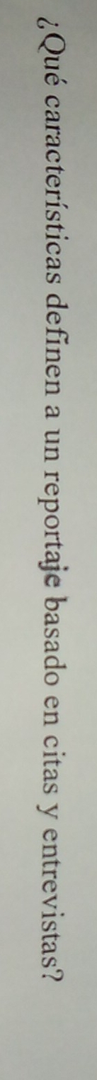 ¿Qué características definen a un reportaje basado en citas y entrevistas?