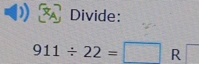 Divide:
911/ 22=□ R