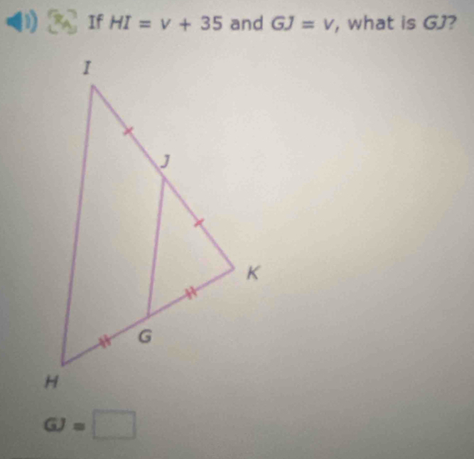 (1) If HI=v+35 and GJ=v , what is GJ?
GJ=□