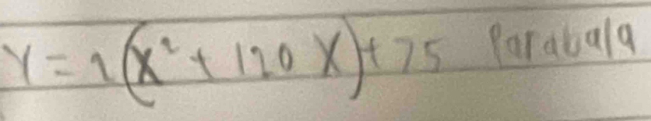 y=1(x^2+120x)+75 Parabala