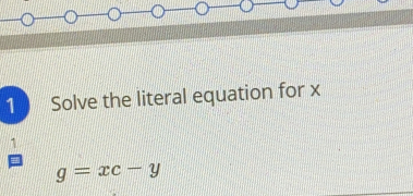 Solve the literal equation for x
g=xc-y