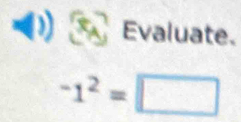 Evaluate.
-1^2=□