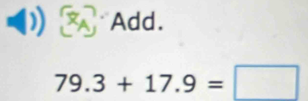 Add.
79.3+17.9=□