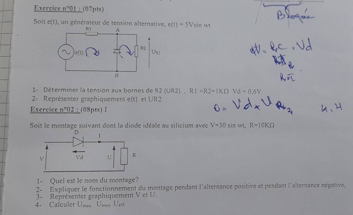 Exercice n°01 _;_(07pts)
Soit e(t), un générateur de tension alternative, e(t)=5Vsin wt
1- Déterminer la tension aux bornes de R2 (UR2). , R1=R2=1KOmega Vd=0,6V
2- Représenter graphiquement e(t) et UR2
Exercice n°02 __(08pts) Ⅰ
Soit le montage suivant dont la diode idéale au silicium avec V=30sin wt,R=10KOmega
1- Quel est le nom du montage?
2- Expliquer le fonctionnement du montage pendant l'alternance positive et pendant l'alternance négative,
3- Représenter graphiquement V et U.
4- Calculer U_max.