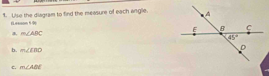 Use the diagram to find the measure of each angle.
(Lesson 1-9)
a. m∠ ABC
b. m∠ EBD
C. m∠ ABE