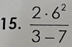  2· 6^2/3-7 