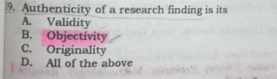 Solved: Authenticity of a research finding is its A. Validity B ...