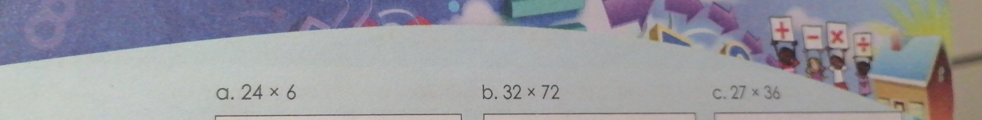 x
a. 24* 6 b. 32* 72 C. 27* 36