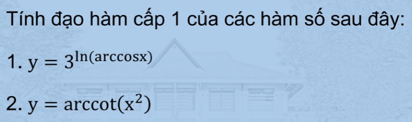 Tính đạo hàm cấp 1 của các hàm số sau đây:
1. y=3^(ln (arccos x))
2. y=arccot (x^2)