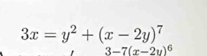 3x=y^2+(x-2y)^7
3-7(x-2y)^6