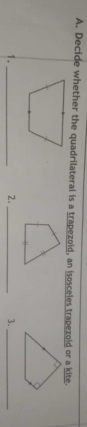 Decide whether the quadrilateral is a trapezoid, an isosceles trapezoid or a kite. 
1._ 
2._ 
3._