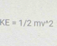 KE=1/2mv^(wedge)2