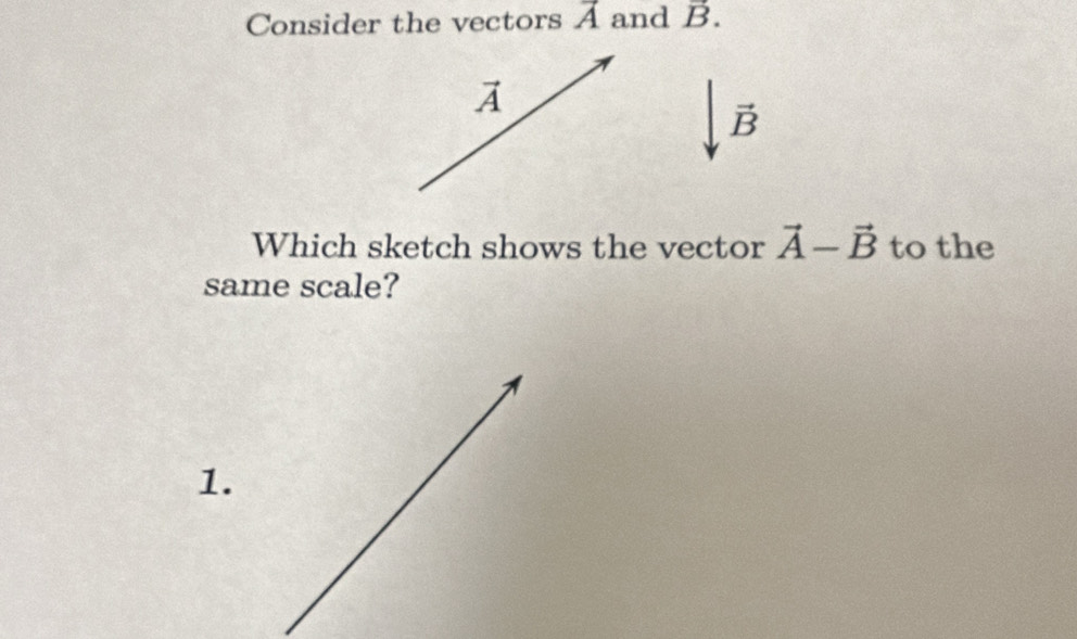 Solved: Consider the vectors vector A and vector B. vector A B Which ...