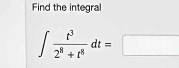 Find the integral
∈t  t^3/2^8+t^8 dt=□