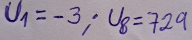 U_1=-3, · U_8=729