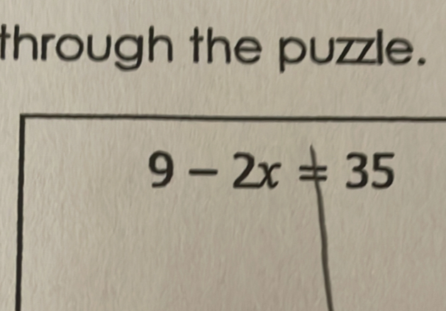 through the puzzle.
9-2x=35