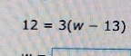 12=3(w-13)