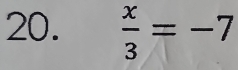  x/3 =-7