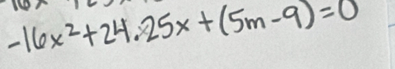 -16x^2+24.25x+(5m-9)=0