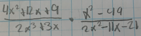  (4x^2+12x+9)/2x^3+3x ·  (x^2-49)/2x^2-11x-21 