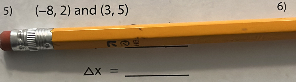 (-8,2) and (3,5)
6)
△ x= _