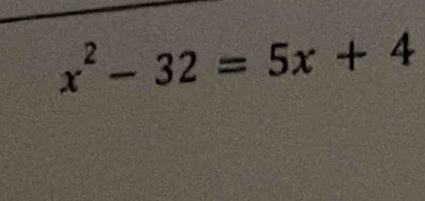 x^2-32=5x+4